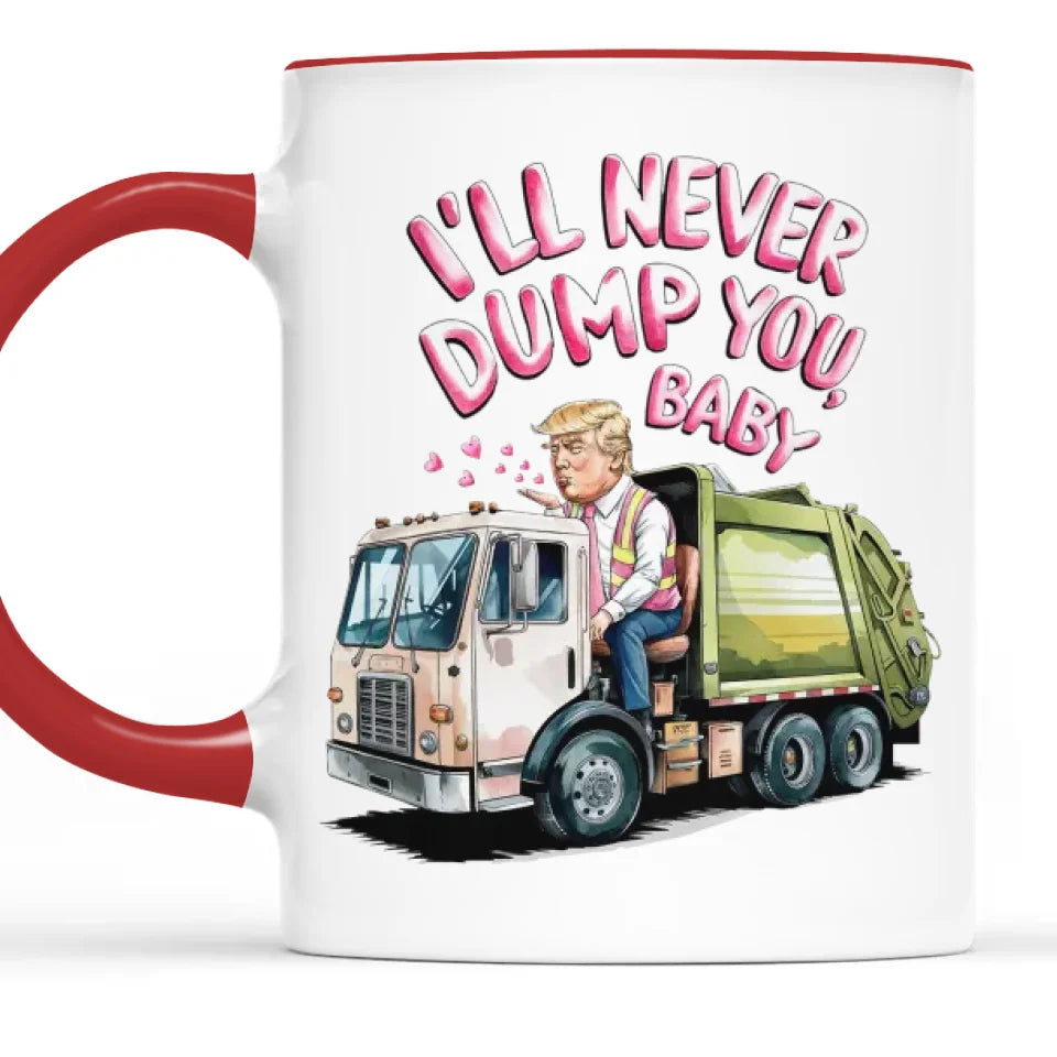 I'll Never Dump You Baby - US Patriotic Pride Accent Mug