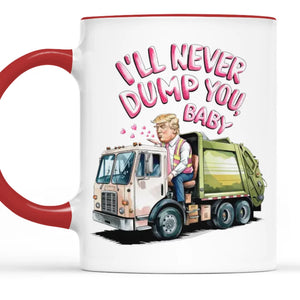 I'll Never Dump You Baby - US Patriotic Pride Accent Mug