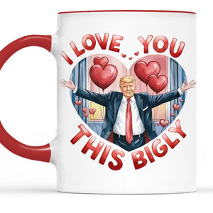 I Love You This Bigly- US Patriotic Pride Accent Mug