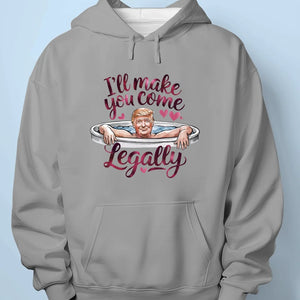 I'll Make You Come Legally - US Patriotic Pride Unisex T-shirt, Premium T-shirt, Hoodie