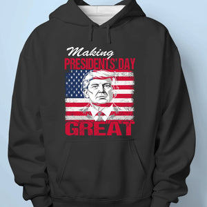 Make President's Day Great This Year - US Patriotic Pride Unisex T-shirt, Premium T-shirt, Hoodie