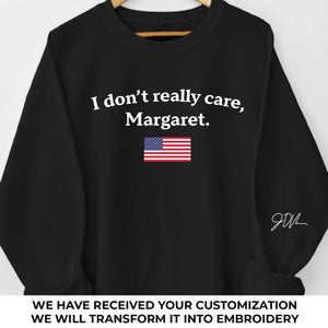 I Don't Really Care, Margaret - US Patriotic Pride Full Embroidered Sweatshirt