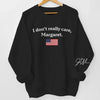 I Don't Really Care, Margaret - US Patriotic Pride Full Embroidered Sweatshirt