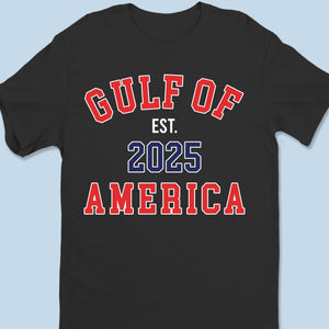 Gulf Of America Since 2025 - US Patriotic Pride Unisex T-shirt, Premium T-shirt, Hoodie