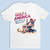 You'll Love Gulf Of America, Believe Me - US Patriotic Pride Unisex T-shirt, Premium T-shirt, Hoodie