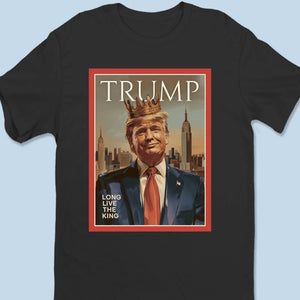 Long Live The King - US Patriotic Pride Unisex T-shirt, Premium T-shirt, Hoodie