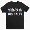 Send In Big Balls - US Patriotic Pride Unisex T-shirt, Premium T-shirt, Hoodie