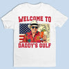 Welcome To Daddy's Gulf - US Patriotic Pride Unisex T-shirt, Premium T-shirt, Hoodie