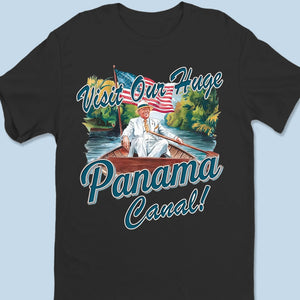 Visit Our Huge Panama Canal - US Patriotic Pride Unisex T-shirt, Premium T-shirt, Hoodie