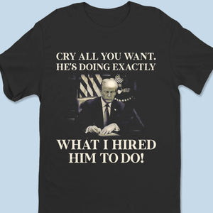 I Hired Him To Do That - US Patriotic Pride Unisex T-shirt, Premium T-shirt, Hoodie