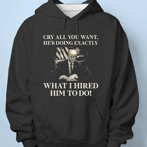 I Hired Him To Do That - US Patriotic Pride Unisex T-shirt, Premium T-shirt, Hoodie