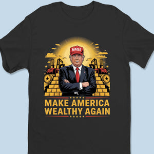 Make America Wealthy Again - US Patriotic Pride Unisex T-shirt, Premium T-shirt, Hoodie