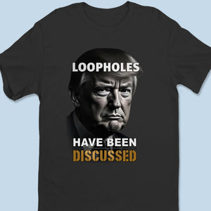 Loopholes Have Been Discussed - US Patriotic Pride Unisex T-shirt, Premium T-shirt, Hoodie