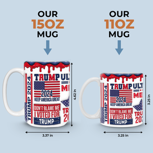 Don't Blame Me I Voted For The Right Person - 3D Inflated Effect Printed Mug