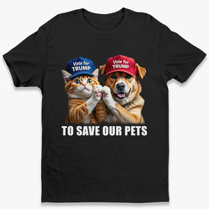 Vote The Right Human To Save Our Pets - US Election Unisex T-shirt, Hoodie, Sweatshirt