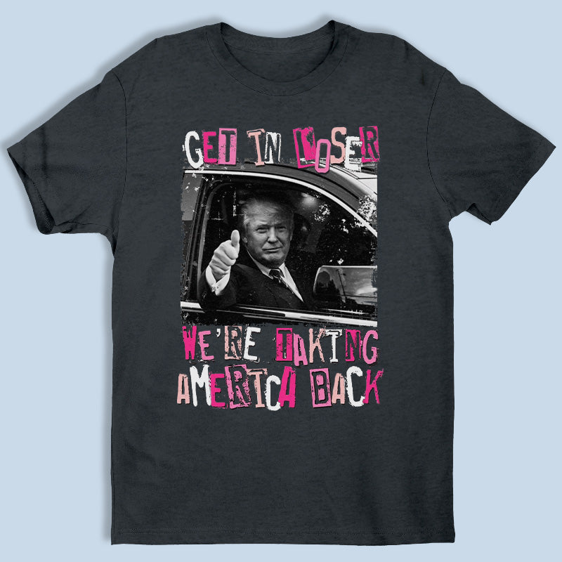 Get In Loser - Unisex Apparel T-shirt, Tank top, Hoodie, Sweatshirt