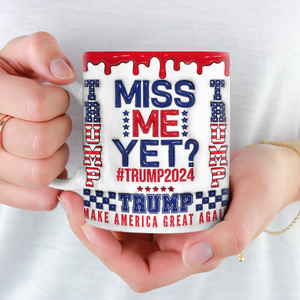 Miss Me Yet 2024, 3D Inflated Effect Printed Mug